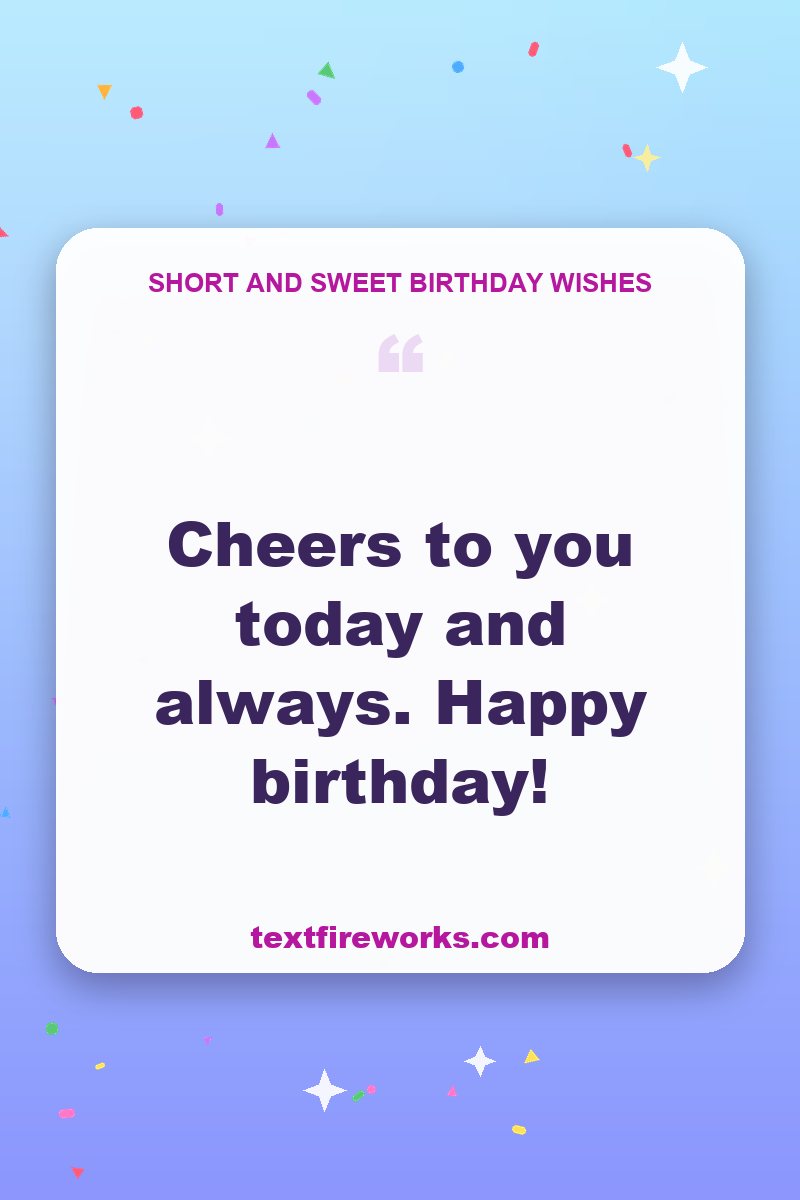 Cheers to you today and always. Happy birthday!