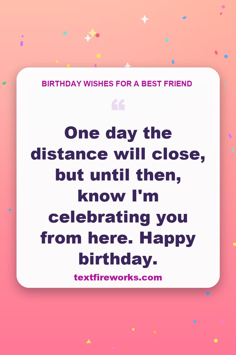One day the distance will close, but until then, know I'm celebrating you from here. Happy birthday.