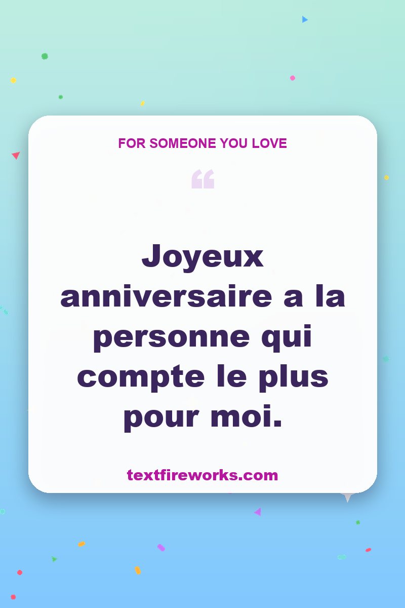 Joyeux anniversaire a la personne qui compte le plus pour moi.