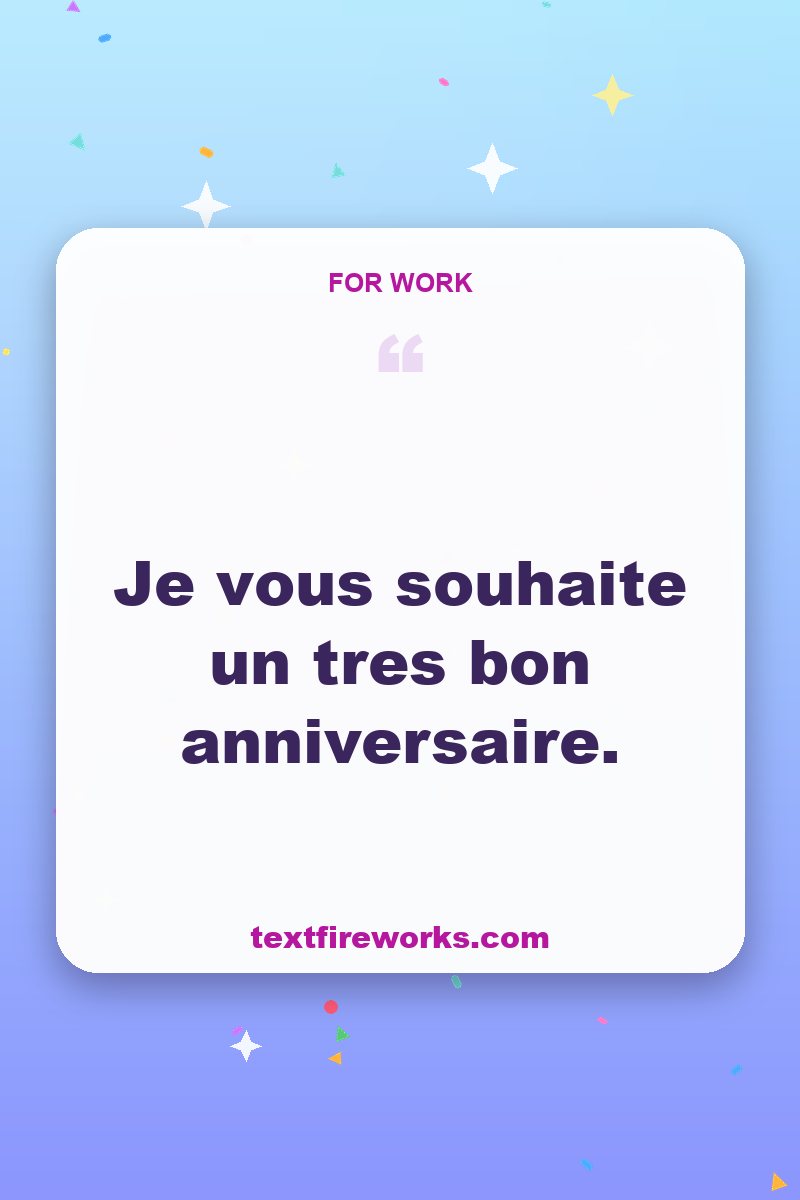 Je vous souhaite un très bon anniversaire.