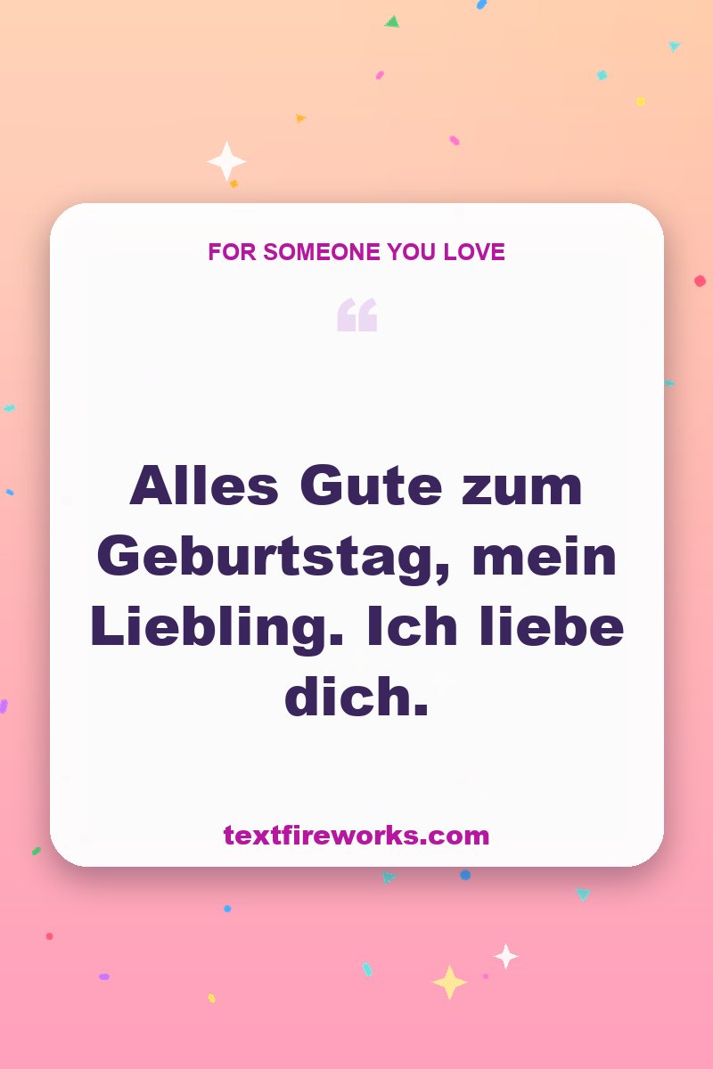 Alles Gute zum Geburtstag, mein Liebling. Ich liebe dich.