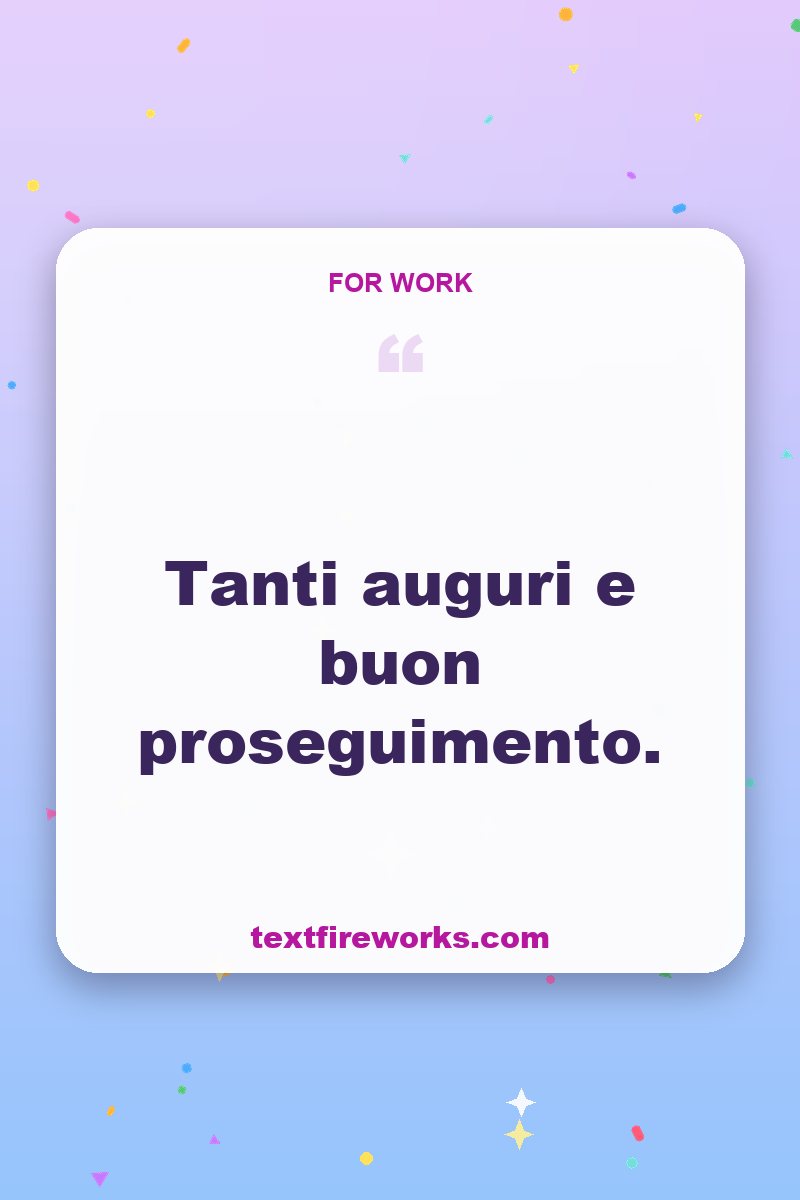 Tanti auguri e buon proseguimento.
