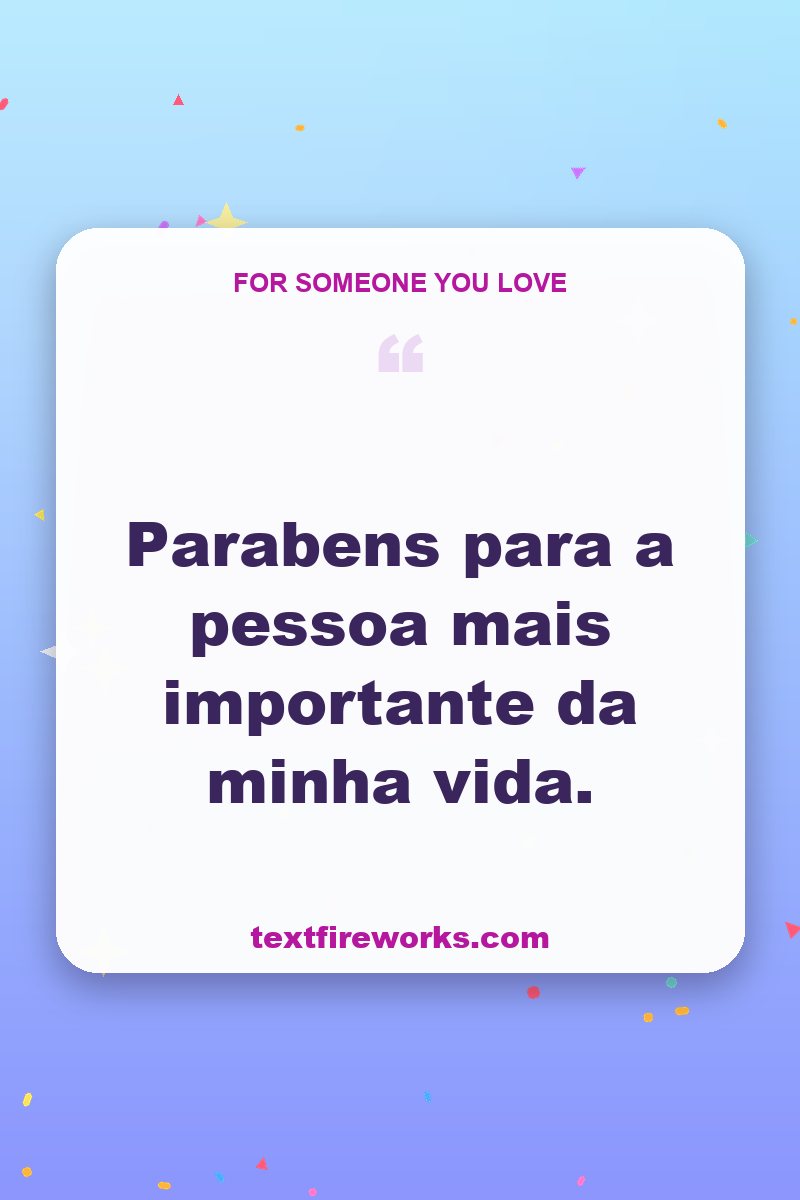 Parabéns para a pessoa mais importante da minha vida.